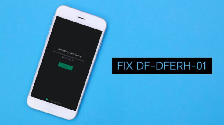 خطای DF-DFERH-01 فروشگاه Google Play